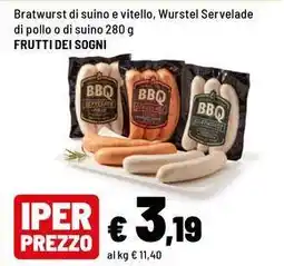 Iper La Grande Bratwurst di suino e vitello, Wurstel Servelade di pollo o di suino FRUTTI DEI SOGNI offerta