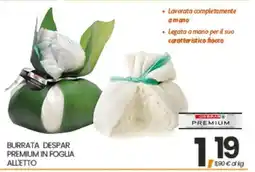 Eurospar BURRATA DESPAR PREMIUM IN FOGLIA ALL'ETTO offerta