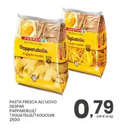 Despar Pasta fresca all'uovo despar pappardelle/ tagliatelle/tagliolini Despar offerta