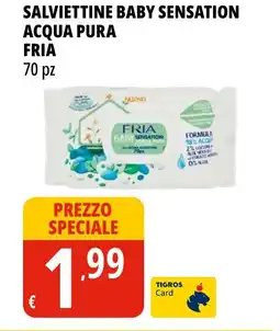 Tigros Salviettine baby sensation acqua pura Fria offerta