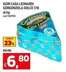 C+C Cash and Carry Igor casa leonardi gorgonzola dolce 1/16 offerta