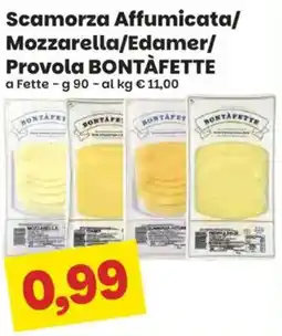 Prix Quality Scamorza Affumicata/Mozzarella/Edamer/Provolac BONTÀFETTE offerta