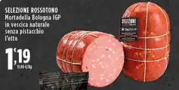 Rossotono Carrefour Selezione rossotono mortadella bologna igp in vescica naturale senza pistacchio offerta