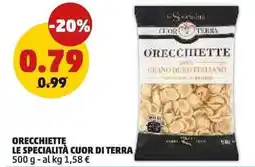 PENNY ORECCHIETTE LE SPECIALITÀ CUOR DI TERRA offerta