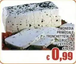 Top Supermercati MONEDIA PRIMOSALE TRONCHETTO ALLA RUCOLA offerta