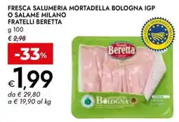 Bennet Fresca Salumeria Mortadella Bologna IGP o Salame Milano Fratelli Beretta offerta