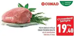 Conad Polpa coscia di vitello conad percorso qualità offerta