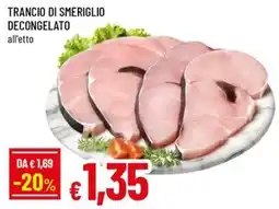 Famila Trancio di smeriglio decongelato offerta