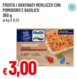 Famila FROSTA I GRATINATI MERLUZZO CON POMODORO E BASILICO offerta