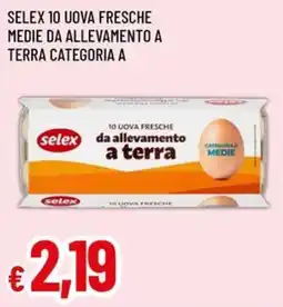Famila SELEX 10 UOVA FRESCHE MEDIE DA ALLEVAMENTO A TERRA CATEGORIA A offerta