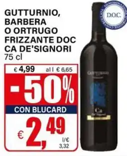 Il Gigante GUTTURNIO, BARBERA O ORTRUGO FRIZZANTE DOC CA DE'SIGNORI offerta
