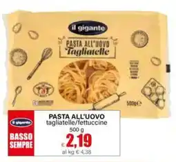 Il Gigante il gigante PASTA ALL'UOVO Tagliatelle offerta