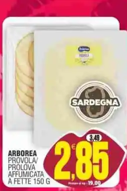 Vicino a te supermercati ARBOREA PROVOLA/PROLOVA AFFUMICATA offerta