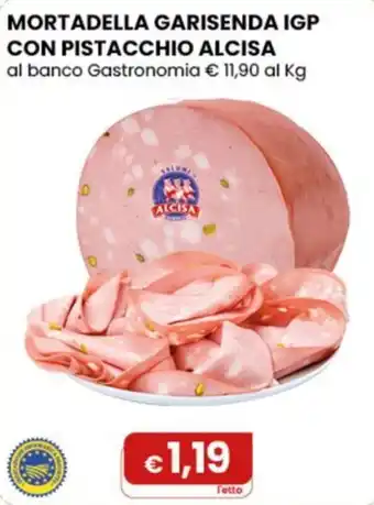 Gala Supermercati Mortadella Garisenda IGP con Pistacchio Alcisa offerta