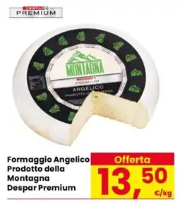Despar Formaggio Angelico Montagna Despar Premium offerta