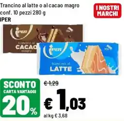 Iper La Grande Trancino al latte o al cacao magro IPER offerta