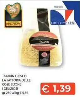 Mercatò Local TAJARIN FRESCI LA FATTORIA DELLE COSE BUONE I DELIZIOSI offerta