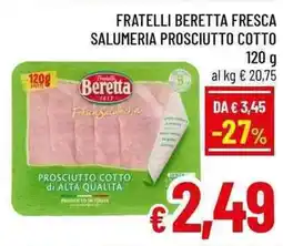 A&O Fratelli Beretta Fresca Salumeria Prosciutto Cotto offerta