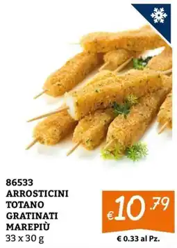 Zona ARROSTICINI TOTANO GRATINATI MAREPIÙ offerta