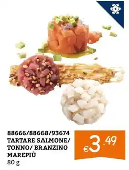 Zona Tartare Salmone/ Tonno/ Branzino Marepiù offerta