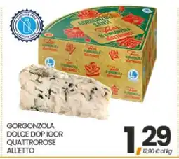 Eurospar GORGONZOLA DOLCE DOP IGOR QUATTROROSE ALL'ETTO offerta