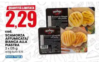 SCAMORZA AFFUMICATA/BIANCA ALLA PIASTRA