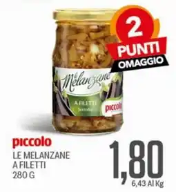 Supermercati Piccolo piccolo LE MELANZANE A FILETTI offerta