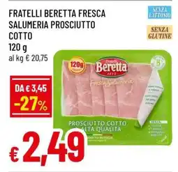 Famila FRATELLI BERETTA FRESCA SALUMERIA PROSCIUTTO COTTO offerta