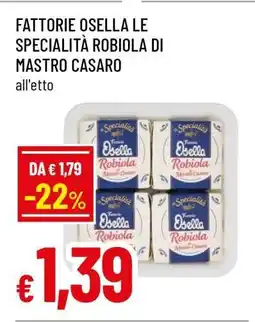 Famila Fattorie Osella Le Specialità Robiola di Mastro Casaro offerta