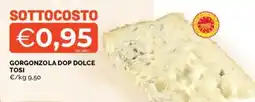Mercatò Gorgonzola dop dolce tosi offerta
