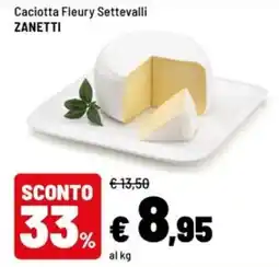 Iper La Grande Caciotta Fleury Settevalli ZANETTI offerta