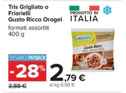 Carrefour Tris Grigliato o Friarielli Gusto Ricco Orogel offerta