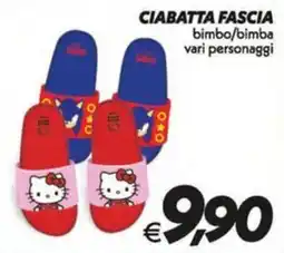 Iper Super Conveniente CIABATTA FASCIA bimbo/bimba vari personaggi offerta