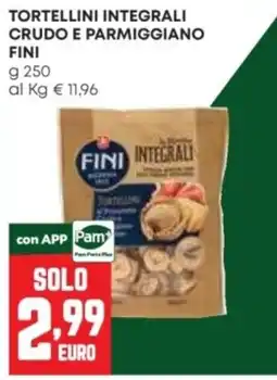 Pam Tortellini integrali crudo e parmiggiano Fini offerta