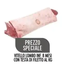 Scelgo Vitello lombo inf. 8 mesi con testa di filetto offerta