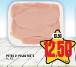 Vicino a te supermercati PETTO DI POLLO FETTE offerta
