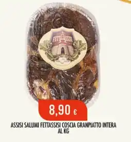 Scelgo ASSISI SALUMI FETTASSISI COSCIA GRANPIATTO INTERA offerta