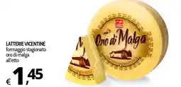 Primo Prezzo Latterie Vicentine formaggio stagionato oro di malga offerta