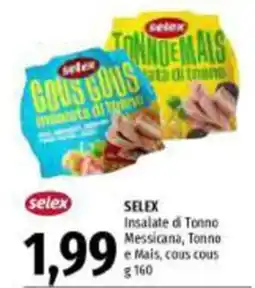 Emi Supermercati SELEX Insalate di Tonno Messicana, Tonno e Mais, cous cous offerta
