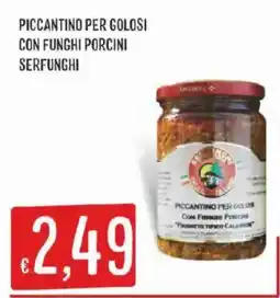 Issimo supermercado Piccantino per golosi con funghi porcini Serfunghi offerta