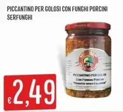 IperSisa SERFUNGHI PICCANTINO PER GOLOSI CON FUNGHI PORCINI offerta