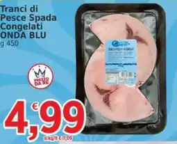 Market Ingross Tranci di Pesce Spada Congelati ONDA BLU offerta