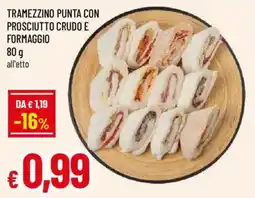 Galassia superstore Tramezzino punta con prosciutto crudo e formaggio offerta
