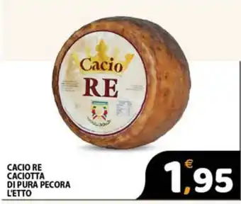 Premium Supermercati Cacio RE Caciotta di pura pecora offerta