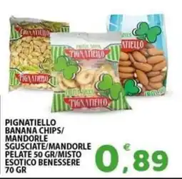 Il Centro Superstore Pignatiello banana chips/mandorle sgusciate/mandorle pelate offerta