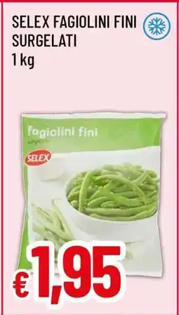 Famila SELEX FAGIOLINI FINI SURGELATI offerta