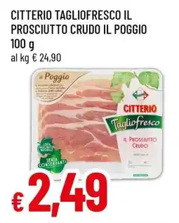 Famila CITTERIO TAGLIOFRESCO IL PROSCIUTTO CRUDO IL POGGIO offerta
