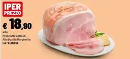 Iper La Grande Prosciutto cotto di Alta Qualità Margherita La Felinese offerta