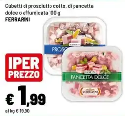 Iper La Grande Cubetti di prosciutto cotto, di pancetta dolce o affumicata FERRARINI offerta