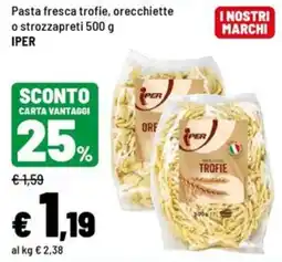 Iper La Grande Pasta fresca trofie orecchiette o strozzapreti Iper offerta
